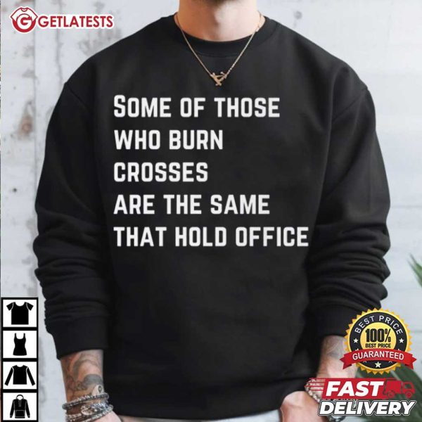 Some Of Those Who Burn Crosses Are The Same That Hold Office Anti Fascism T Shirt (1)