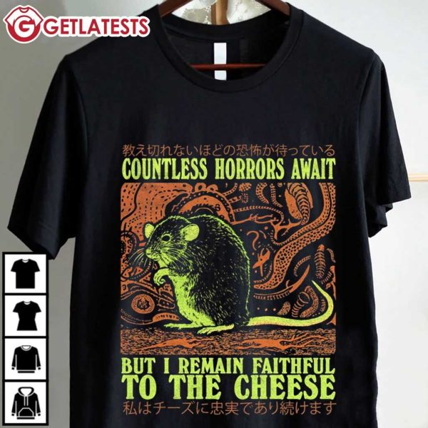 Countless Horrors Await But I Remain Faithful To The Cheese Rat T Shirt