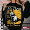 In This World It's Cheese Or Be Cheesed Funny Rat T Shirt (1)