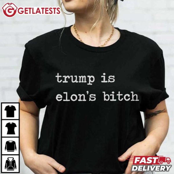 Trump Is Elon's Bitch Anti Trump T Shirt