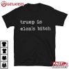 Trump Is Elon's Bitch Anti Trump T Shirt