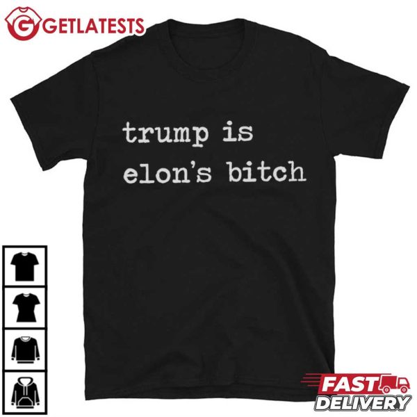 Trump Is Elon's Bitch Anti Trump T Shirt