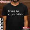 Trump Is Elon's Bitch Anti Trump T Shirt