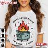 Dumpster Fire This Little Light Of Mine I'm Gonna Let It Shine T Shir (4)