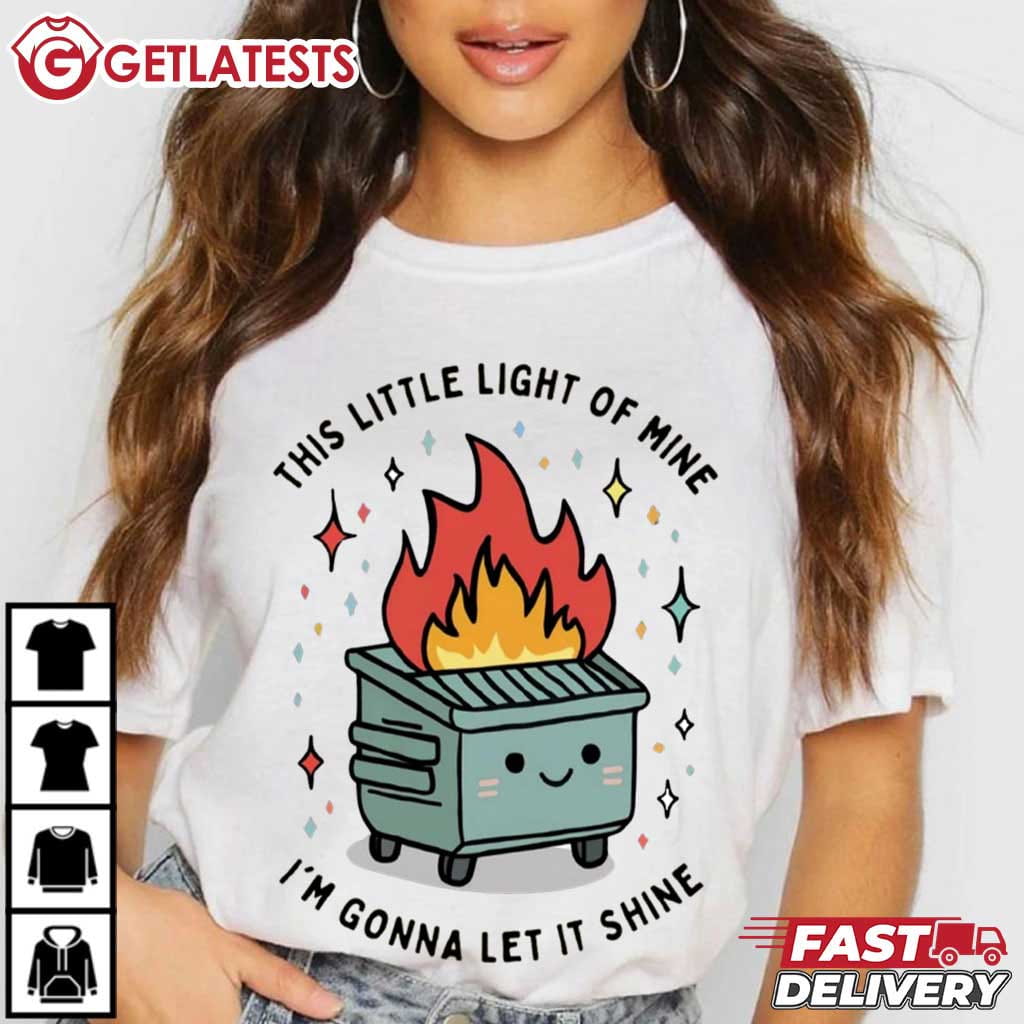 Dumpster Fire This Little Light Of Mine I'm Gonna Let It Shine T-Shirt Dumpster Fire This Little Light Of Mine I'm Gonna Let It Shine T-Shirt