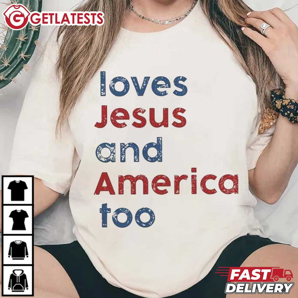 4th Of July Loves Jesus And America Too Patriotic Christian T Shirt