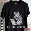 Ed The Zebra Funny Animal Meme T Shirt