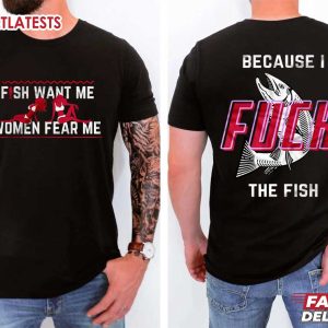 Fish Want Me Women Fear Me Because I Fuck The Fish Funny T Shirt (2)