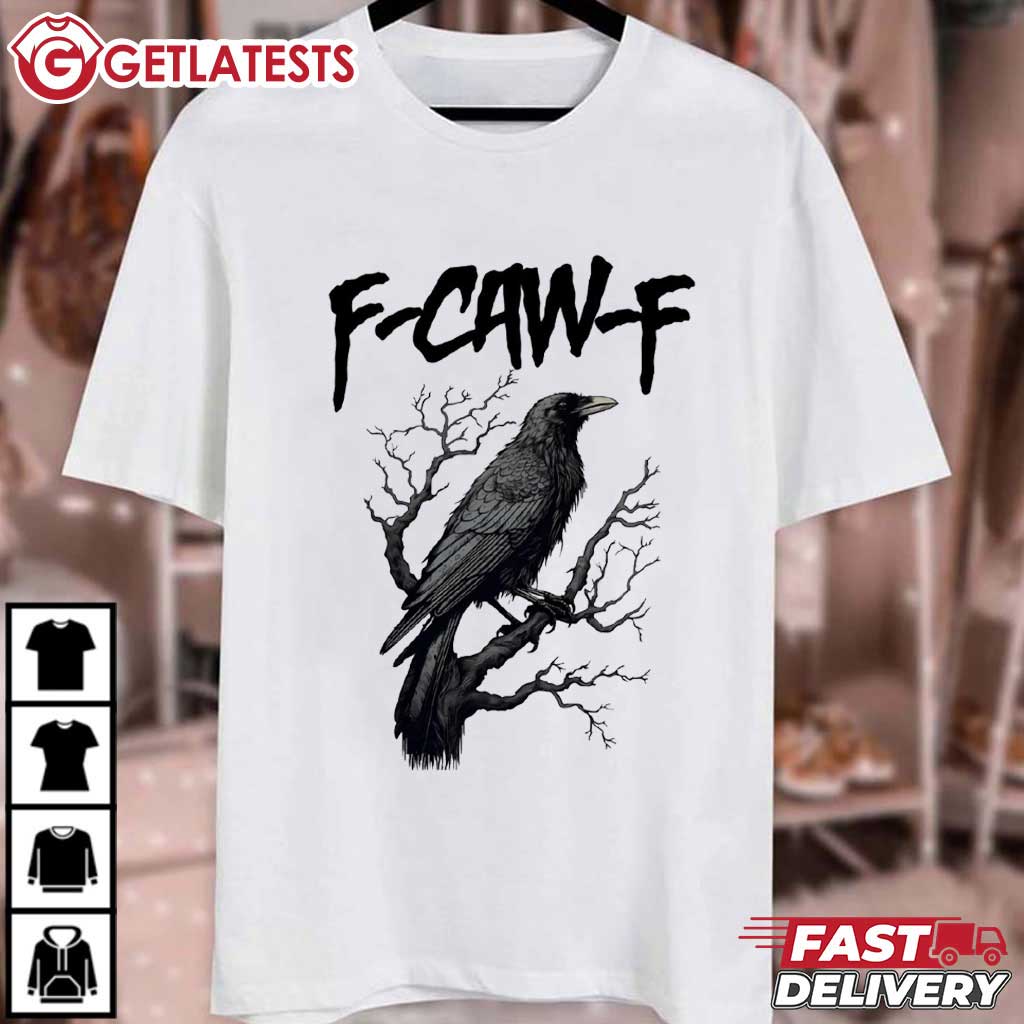 Black Crow F-Caw-F Funny Sassy Raven Lover T-Shirt Black Crow F-Caw-F Funny Sassy Raven Lover T-Shirt