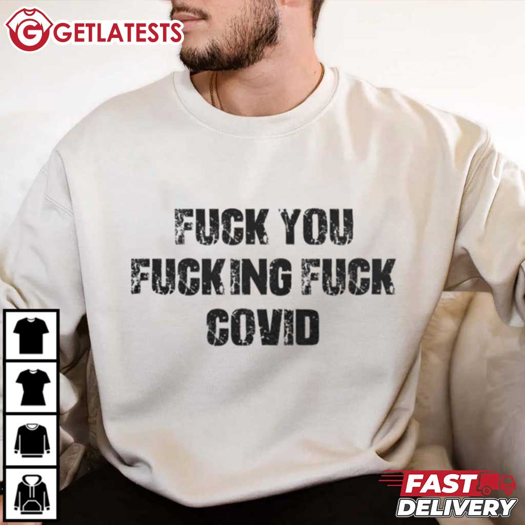 Fuck You Fucking Fuck Covid T-Shirt Fuck You Fucking Fuck Covid T-Shirt