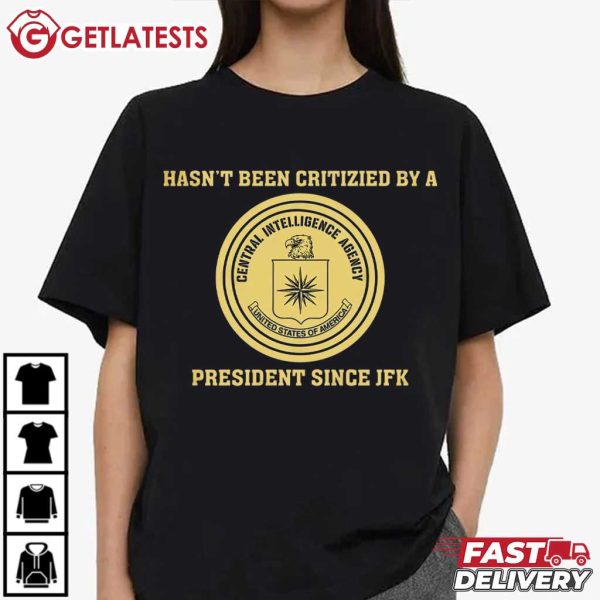 CIA JFK Hasn’t Been Criticized By A President Since JFK T-Shirt (3)