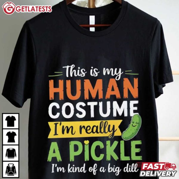 Pickle Lover This Is My Human Costume Im Really A Pickle Sarcastic T Shirt (1)