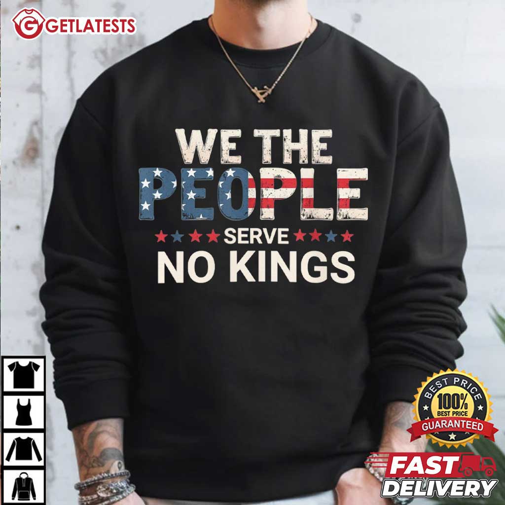 We The People No Kings In America Patriotic Political T-Shirt We The People No Kings In America Patriotic Political T-Shirt