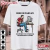 Beer Is Narcan For When You Overdose On Microsoft Teams Funny T Shirt (1)