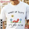 Wake Up Sluts Funny Animal Meme T Shirt (3)