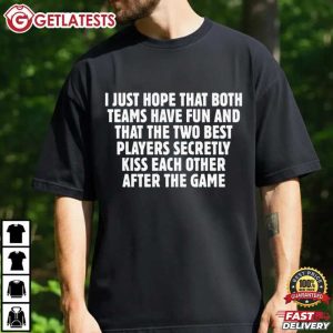 I Just Hope That Both Teams Have Fun Sports Quote T Shirt (1)