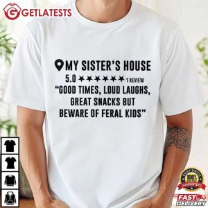 My Sister's House Good Times Loud Laughs Great Snacks Funny T Shirt (1)