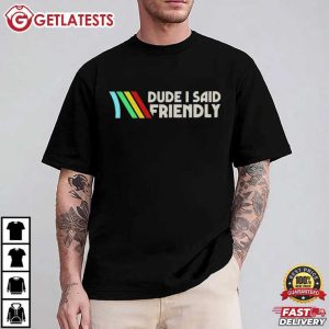 ARC Raiders Dude I Said Friendly Gift For Gamer T Shirt (1)