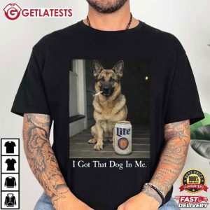 I Got That Dog In Me Funny German Shepherd Dog Meme T Shirt (1)