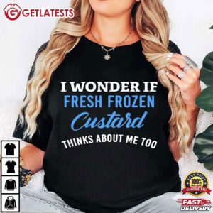 I Wonder If Fresh Frozen Custard Thinks About Me Too T Shirt (1)