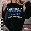 I Wonder If Fresh Frozen Custard Thinks About Me Too T Shirt (4)