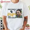 Our Coach Is Hotter Than Your Coach Green Bay Packers T Shirt (1)