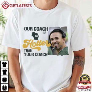 Our Coach Is Hotter Than Your Coach Green Bay Packers T Shirt (1)
