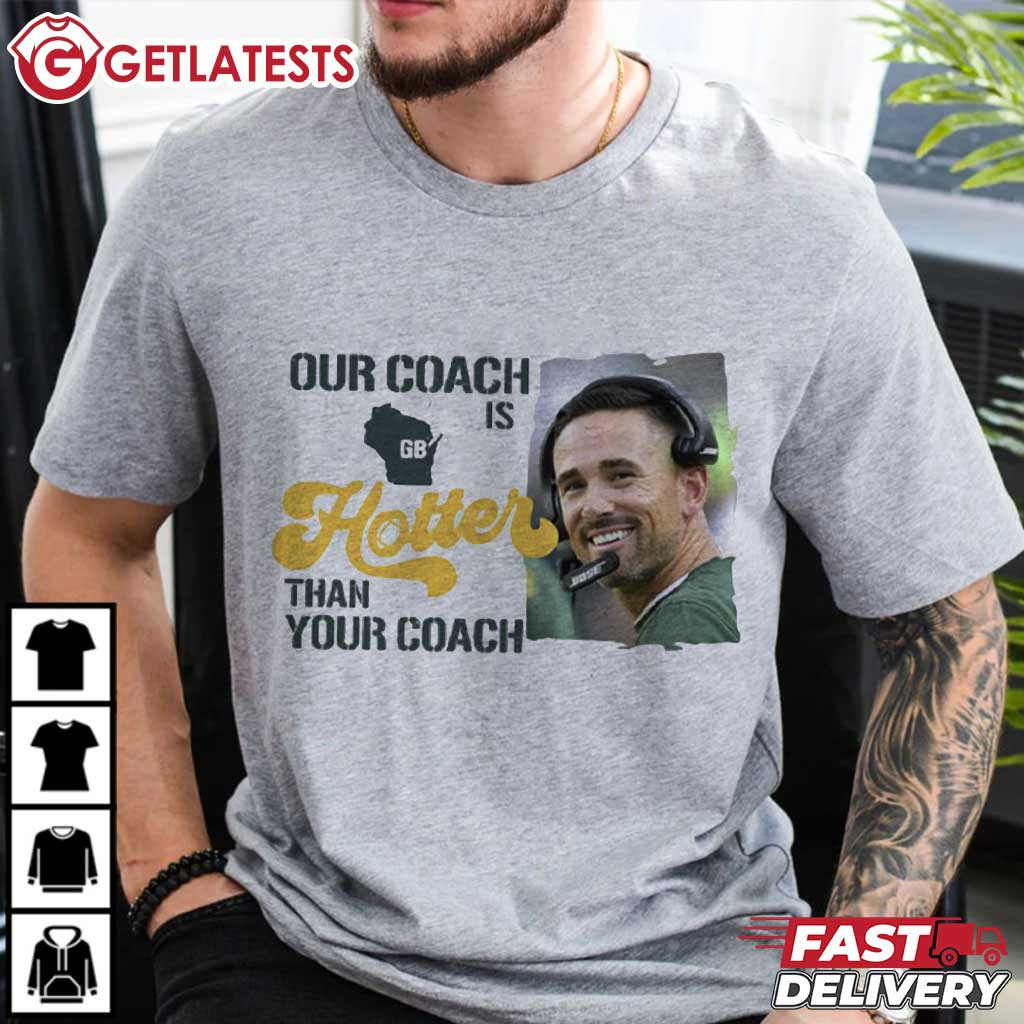 Our Coach Is Hotter Than Your Coach Green Bay Packers T-Shirt Our Coach Is Hotter Than Your Coach Green Bay Packers T-Shirt