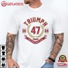 Triumph Trump Make America Great Again 47 2024 Political T Shirt (4)