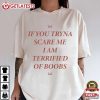 If You Tryna Scare Me I Am Terrified Of Boobs T Shirt (4)