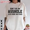 Don't Be An Asshole Lick Mine Instead Funny Saying T Shirt (2)