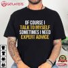 Of Course I Talk To Myself Need Expert Advice Rude Funny Saying T-Shirt Of Course I Talk To Myself Need Expert Advice Rude Funny Saying T Shirt (1)