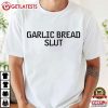 Garlic Bread Slut Funny T-Shirt Garlic Bread Slut Funny T Shirt (1)