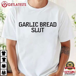 Garlic Bread Slut Funny T Shirt (1)