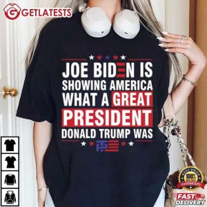 Joe Biden Is Showing America What A Great President Donald Trump Was T Shirt (1)