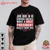 Joe Biden Is Showing America What A Great President Donald Trump Was T Shirt (2)