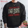 That's What I Do I Lift Heavy I Pet Cats And I Know Things Gym Gift T Shirt (4)
