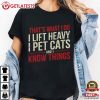 That's What I Do I Lift Heavy I Pet Cats And I Know Things Gym Gift T Shirt (2)