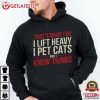 That's What I Do I Lift Heavy I Pet Cats And I Know Things Gym Gift T Shirt (3)