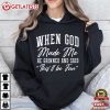 When God Made Me He Grinned And Said This'll Be Fun Christian Gift T Shirt (4)