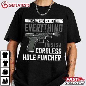 Since We're Redefining Everything This Is A Cordless Hole Puncher T Shirt 2