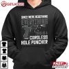 Since We're Redefining Everything This Is A Cordless Hole Puncher Pro Gun T-Shirt Since We're Redefining Everything This Is A Cordless Hole Puncher T Shirt 2 (1)
