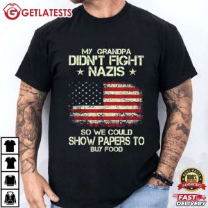 My Grandpa Didn't Fight Nazis Anti Nazi Liberal Leftist Anti Fascist T Shirt (1)