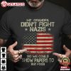 My Grandpa Didn't Fight Nazis Anti Nazi Liberal Leftist Anti Fascist T Shirt (2)