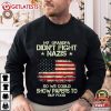 My Grandpa Didn't Fight Nazis Anti Nazi Liberal Leftist Anti Fascist T Shirt (3)