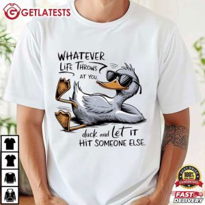 Whatever Life Throws At You Funny Sarcastic Duck T Shirt (2)