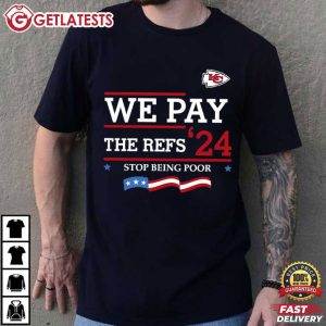KC Chiefs We Pay The Refs 2024 Stop Being Poor T Shirt (2)