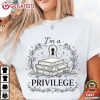 I'm a Privilege Book Lover Booktok Gift T Shirt (1)