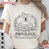 I'm a Privilege Book Lover Booktok Gift T-Shirt I'm a Privilege Book Lover Booktok Gift T Shirt (2)