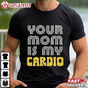 Your Mom Is My Cardio Funny Gym T Shirt (2)